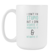 I can't fix stupid but I can sedate it paraltze it and Sedate it