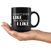Introverts - I Don't Even Like The People I Like 11 oz Black Coffee Mug
