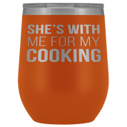 Chef, Chef Gift, Chef Tumbler, Chef Coffee Tumbler - She's with me for my cooking - 12oz Vacuum Tumbler, Travel mug, Coffee Tumbler, Tea Tumbler