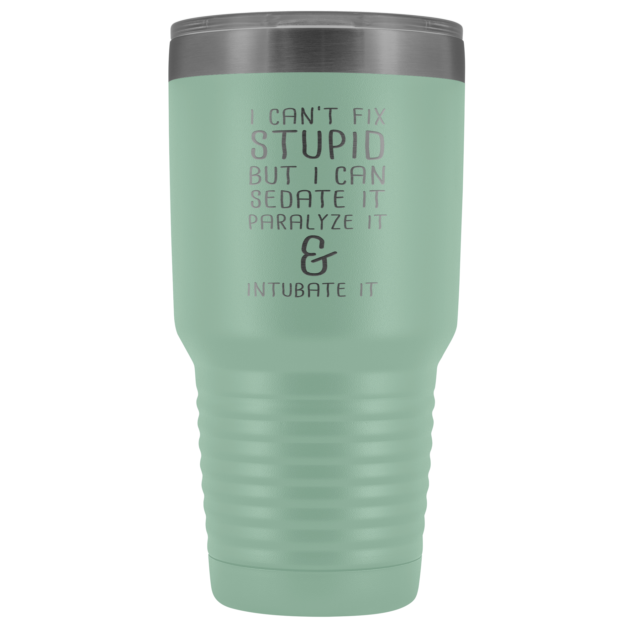 Paramedic Gift, I can't fix stupid, but I can sedate it, paralyze it & intubate it, 30oz Tumbler, Travel mug, Coffee Tumbler, Tea Tumbler