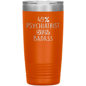 Psychiatrist Gift, 49% Psychiatrist, 20oz Badass, Tumbler, Travel mug, Coffee Tumbler, Present for Psychiatrist Colleague