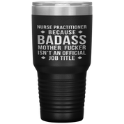 Nurse Practitioner Gift, Nurse Practitioner badass, 30oz Vacuum Tumbler, Travel mug, Coffee Tumbler, Present for Nurse Practitioner Colleague