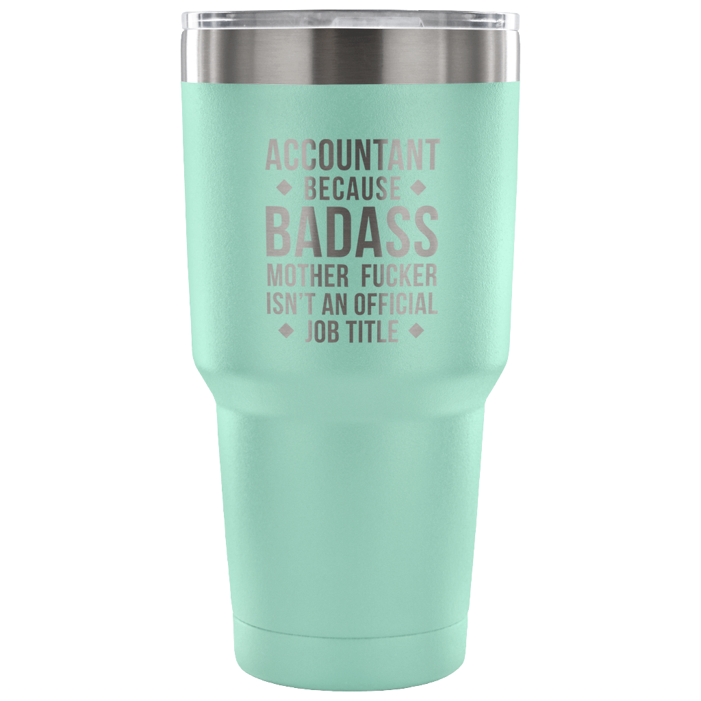 Accountant because badass mother fucker isn't an official job title Tumbler 30oz