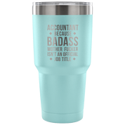 Accountant because badass mother fucker isn't an official job title Tumbler 30oz