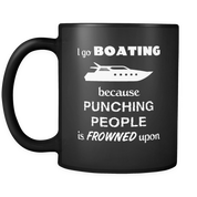 I go boating because punching people is frowned upon