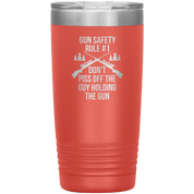Gun safety rule #1, don't piss of the guy holding the gun 20oz Vacuum Tumbler