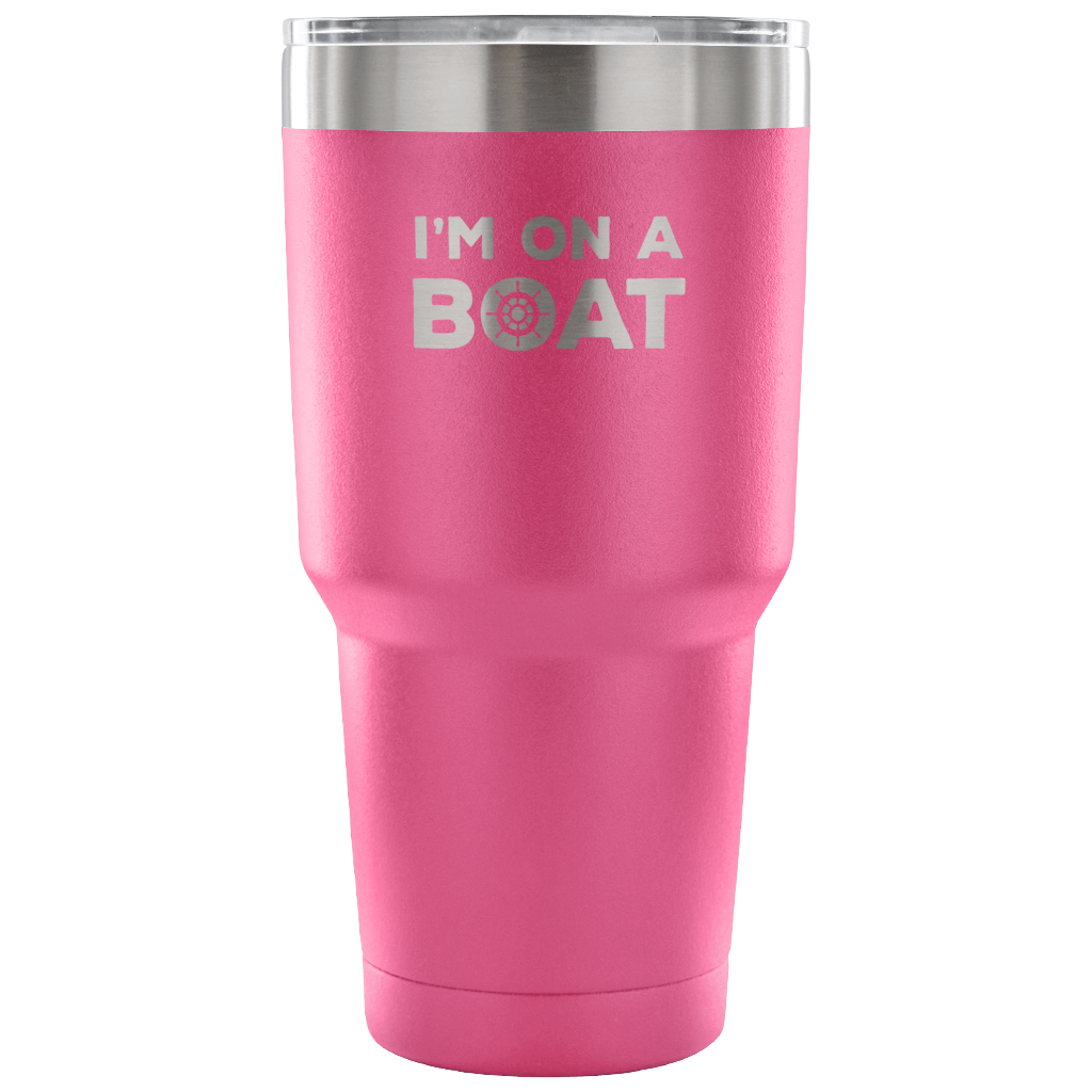 I'm on a boat Tumbler 30oz