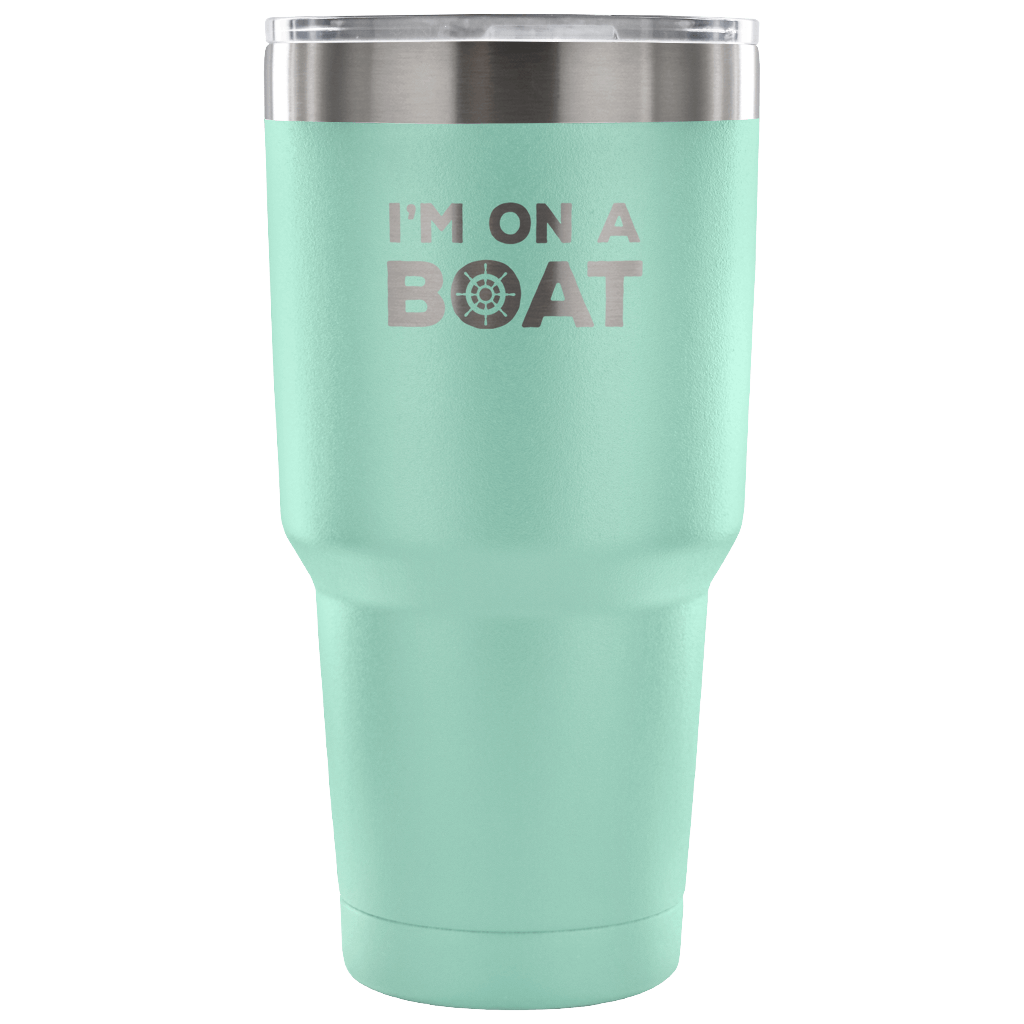 I'm on a boat Tumbler 30oz