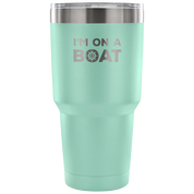I'm on a boat Tumbler 30oz