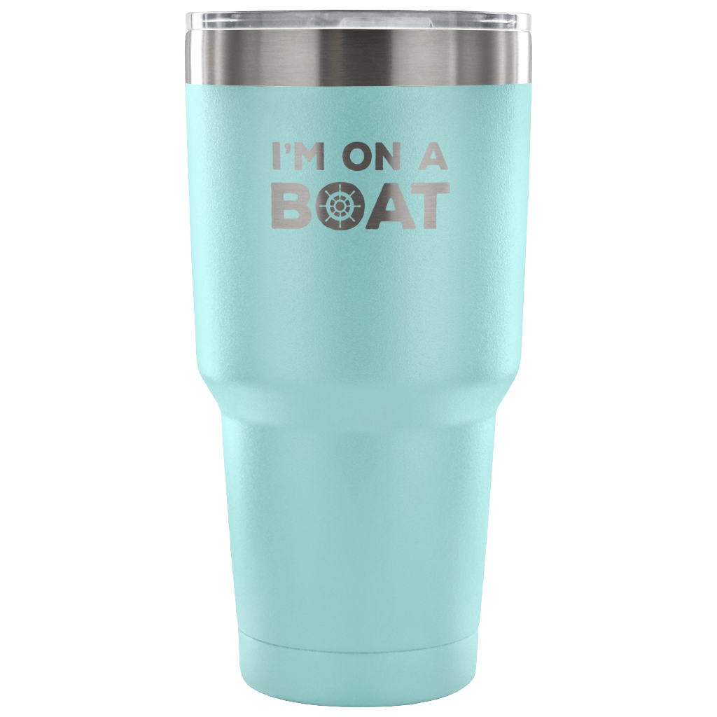 I'm on a boat Tumbler 30oz