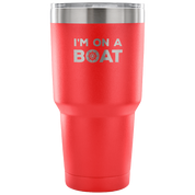 I'm on a boat Tumbler 30oz