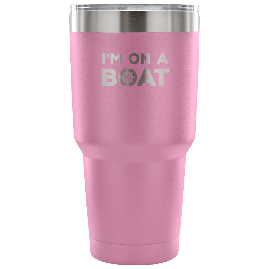 I'm on a boat Tumbler 30oz