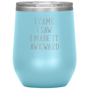 I came, I saw, I made it awkward 12oz Tumbler