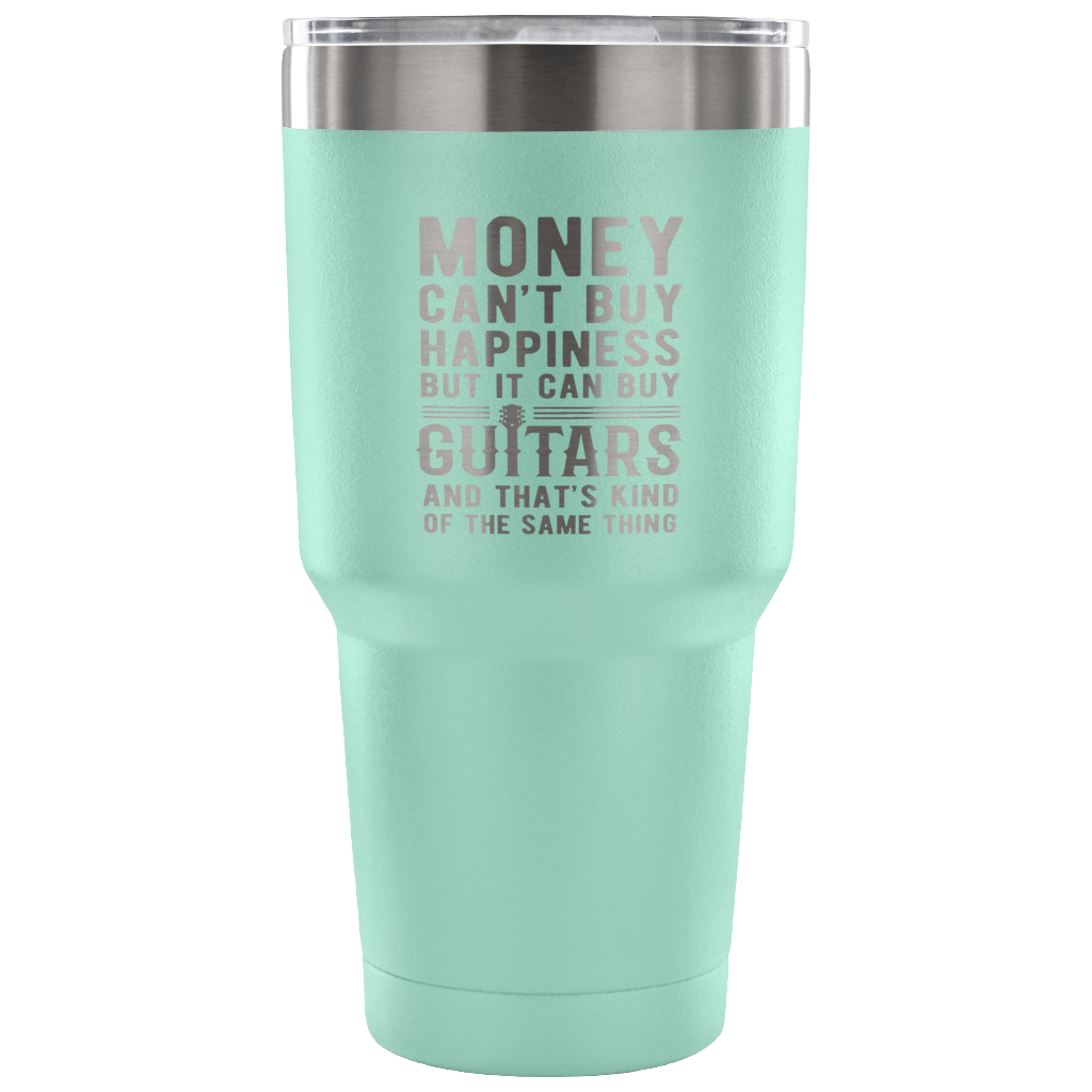 But it can buy guitars and that's kind of the same thing Tumbler 30oz