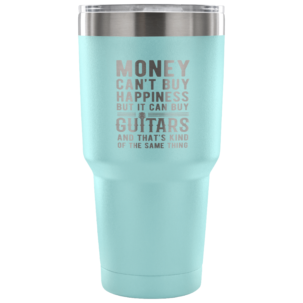 But it can buy guitars and that's kind of the same thing Tumbler 30oz