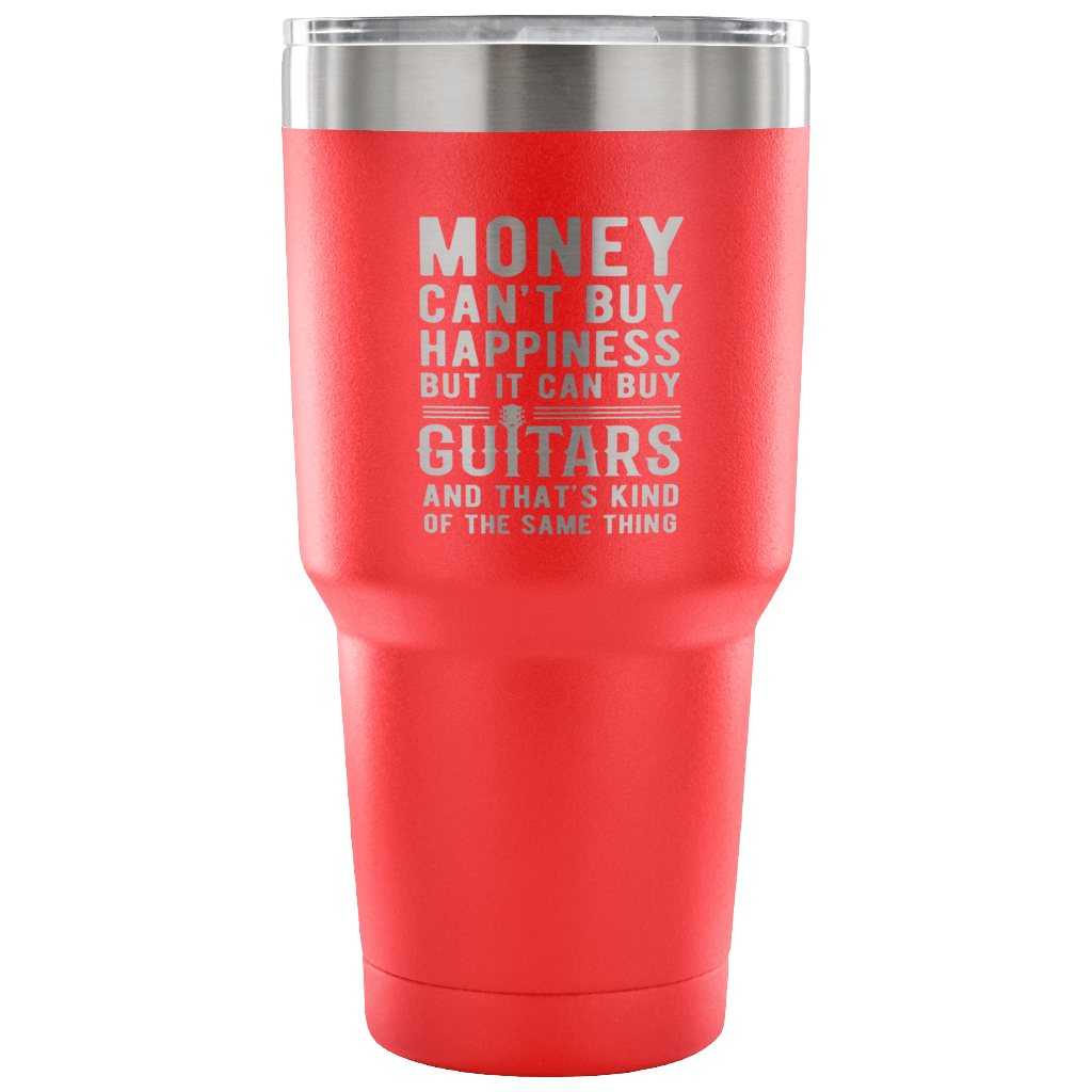 But it can buy guitars and that's kind of the same thing Tumbler 30oz