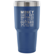 But it can buy guitars and that's kind of the same thing Tumbler 30oz