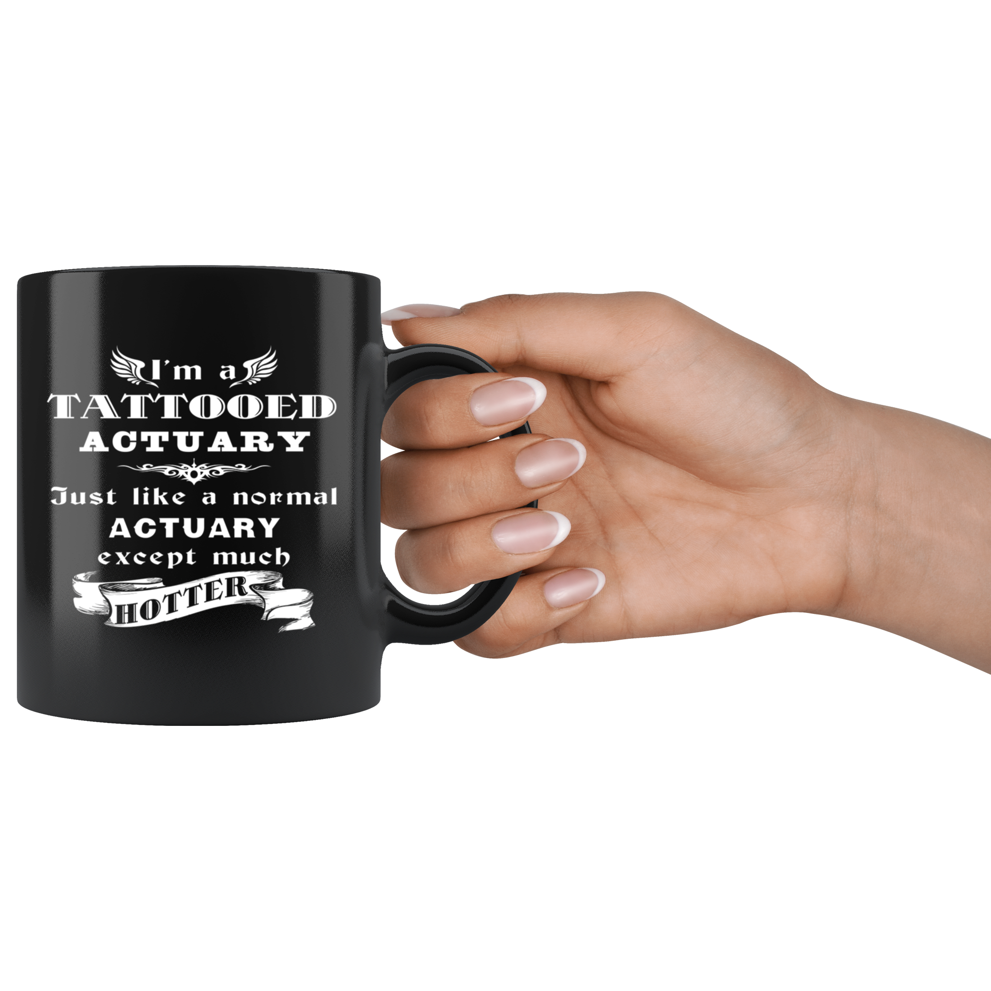 Actuary I'm a Tattooed Actuary Just like a normal Actuary except much hotter Gift, Christmas, Birthday Present Black Mug