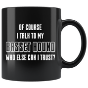 Of course I talk to mine Basset hound who else I can trust