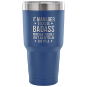 It manager because badass mother fucker isn't an official job title Tumbler 30oz