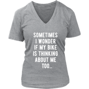 Cycling Sometimes I wonder if my bike is thinking about me too Gift, Woman's tee, Unisex T-shirt, V-neck, Summer Apparel