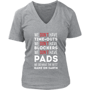 Rugby We don't have time-outs,blockers, pads, we do have the best game on Earth Gift, Woman's tee, Unisex T-shirt, V-neck, Summer Apparel
