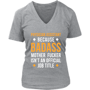 Physician assistant because badass mother fucker isn't an official job title Gift, Woman's tee, Unisex T-shirt, V-neck, Summer Apparel