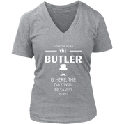 Butler Gift-Everyone relax the Butler is here, the day will be save shortly-Woman's tee, Unisex T-shirt, V-neck, Summer Apparel