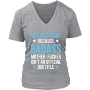 Vet Assistant because badass mother fucker isn't an official job title Gift, Woman's tee, Unisex T-shirt, V-neck, Summer Apparel