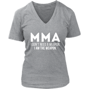 MMA MMA, I don't need a weapon, I'm the weapon. Gift, Woman's tee, Unisex T-shirt, V-neck, Summer Apparel