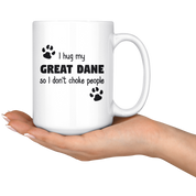 I hug my great dane so I don't choke people