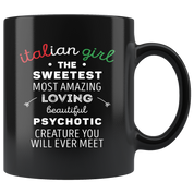Italian-American Gift - Italian girl the sweetest most amazing loving beautiful psychotic creature - Italian Coffee Mug, Tea Cup