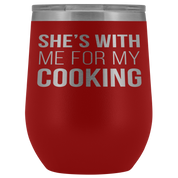 Chef, Chef Gift, Chef Tumbler, Chef Coffee Tumbler - She's with me for my cooking - 12oz Vacuum Tumbler, Travel mug, Coffee Tumbler, Tea Tumbler