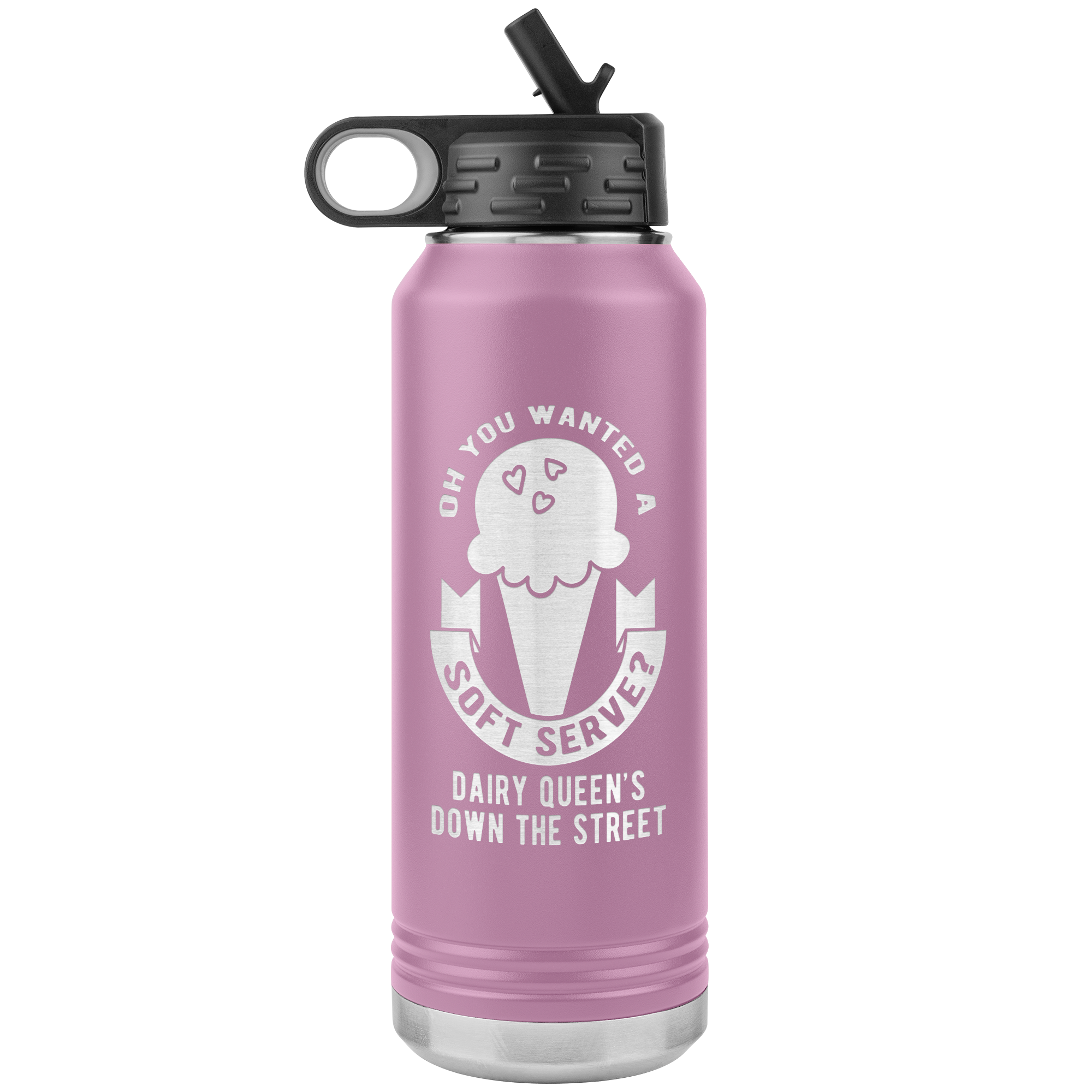 Oh, you wanted a soft serve? Water Bottle 32oz