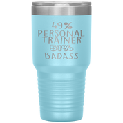 Personal Trainer Gift, 49% Personal Trainer, Badass, 30oz Tumbler, Travel mug, Coffee Tumbler, Present for Personal Trainer Colleague