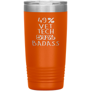 Vet tech Gift, 49% Vet tech, Badass, 20oz Tumbler, Travel mug, Coffee Tumbler, Present for Vet tech Colleague