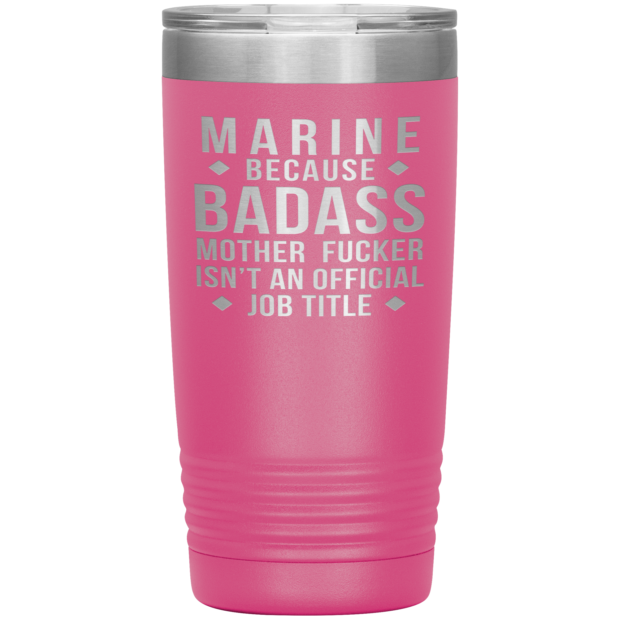 Marine because badass mother fucker isn't an official job title , 20oz Tumbler
