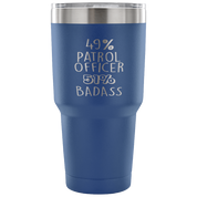 49% Patrol Officer, Badass Tumbler 30oz