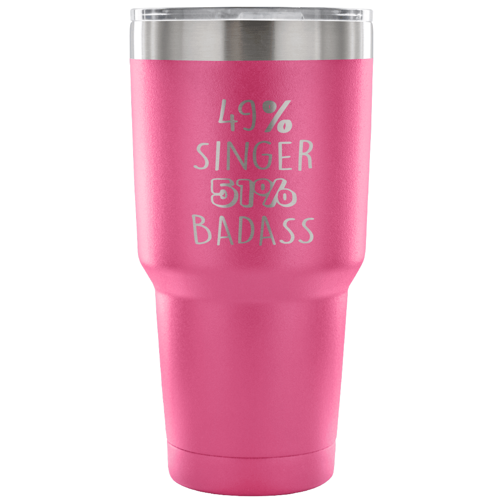 49% Singer, Badass Tumbler 30oz