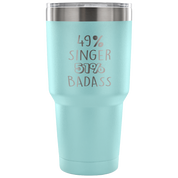 49% Singer, Badass Tumbler 30oz