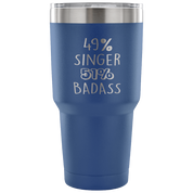 49% Singer, Badass Tumbler 30oz