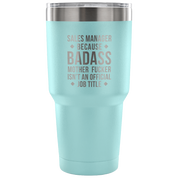 Sales Manager because badass mother fucker isn't an official job title Tumbler 30oz