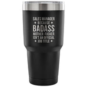 Sales Manager because badass mother fucker isn't an official job title Tumbler 30oz