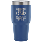 Sales Manager because badass mother fucker isn't an official job title Tumbler 30oz