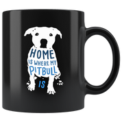 Pitbull mug - Pitbull owner - Home is where my Pitbull is- Pitbull Cofee cup Dog Lover 11oz Black