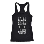I wear black it's like funeral for my fat