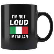 Mug Italian-American, Italian Heritage I'm not loud I'm Italian mug - Italian Mugs Italian Coffee Mugs (11oz) Black