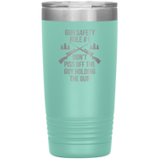 Gun safety rule #1, don't piss of the guy holding the gun 20oz Vacuum Tumbler