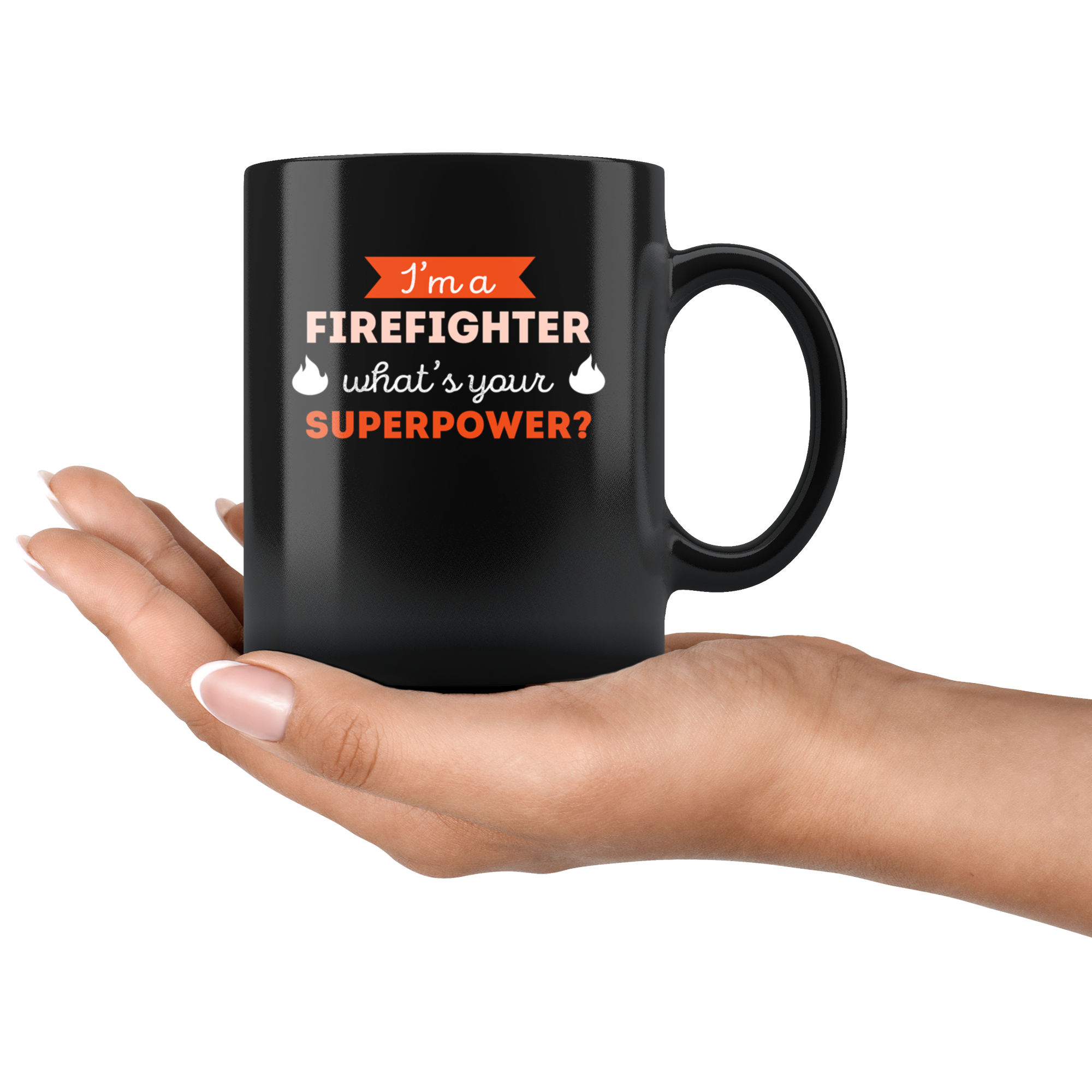 Coffee Mug - I'm a firefighter what's your superpower? mug - Perfect Gift for Your Dad, Mom, Boyfriend, Girlfriend, or Friend -(11oz) Black