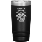 Gun safety rule #1, don't piss of the guy holding the gun 20oz Vacuum Tumbler